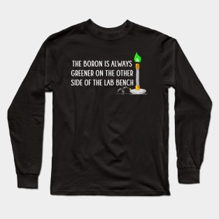 The Boron is Always Greener Long Sleeve T-Shirt